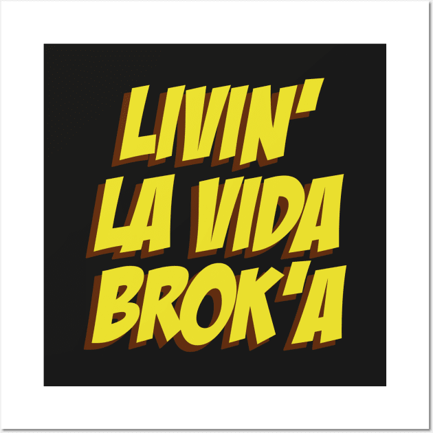 Livin La Vida Broka Wall Art by StudioGrafiikka